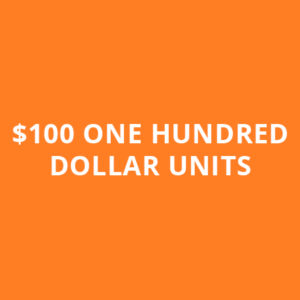 $100 ONE HUNDRED DOLLAR UNITS